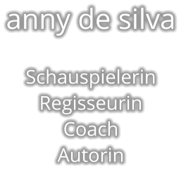 anny de silva  Schauspielerin Regisseurin Coach Autorin